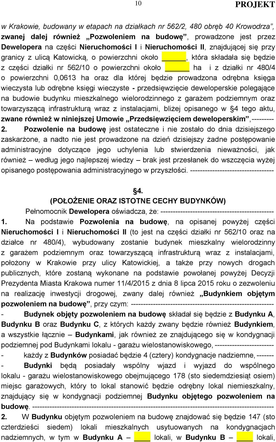 dla której będzie prowadzona odrębna księga wieczysta lub odrębne księgi wieczyste - przedsięwzięcie deweloperskie polegające na budowie budynku mieszkalnego wielorodzinnego z garażem podziemnym oraz