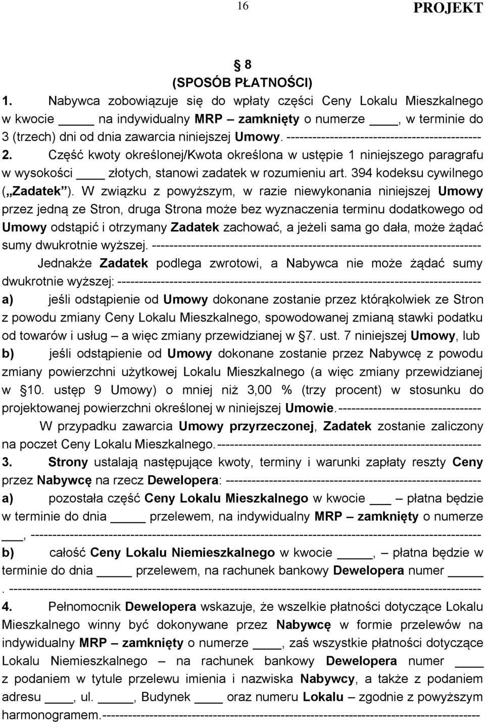 --------------------------------------------- 2. Część kwoty określonej/kwota określona w ustępie 1 niniejszego paragrafu w wysokości złotych, stanowi zadatek w rozumieniu art.