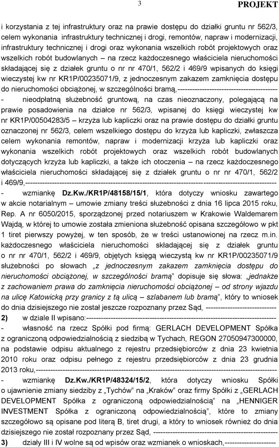 wpisanych do księgi wieczystej kw nr KR1P/00235071/9, z jednoczesnym zakazem zamknięcia dostępu do nieruchomości obciążonej, w szczególności bramą,----------------------------------------- -