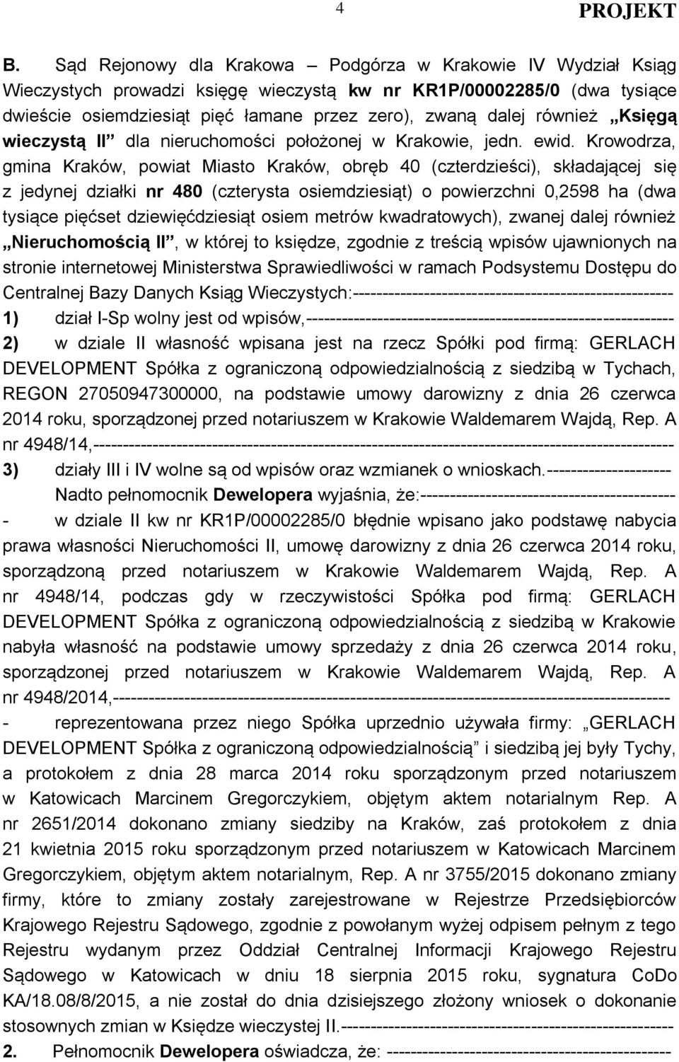 Krowodrza, gmina Kraków, powiat Miasto Kraków, obręb 40 (czterdzieści), składającej się z jedynej działki nr 480 (czterysta osiemdziesiąt) o powierzchni 0,2598 ha (dwa tysiące pięćset