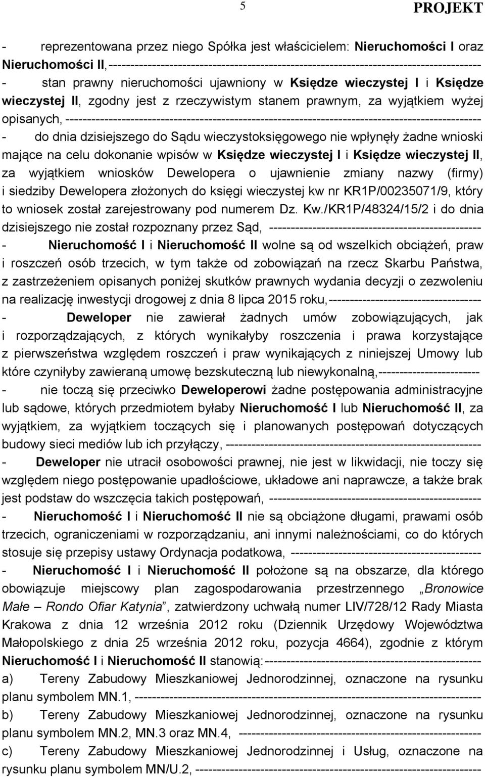------------------------------------------------------------------------------------------------ - do dnia dzisiejszego do Sądu wieczystoksięgowego nie wpłynęły żadne wnioski mające na celu dokonanie
