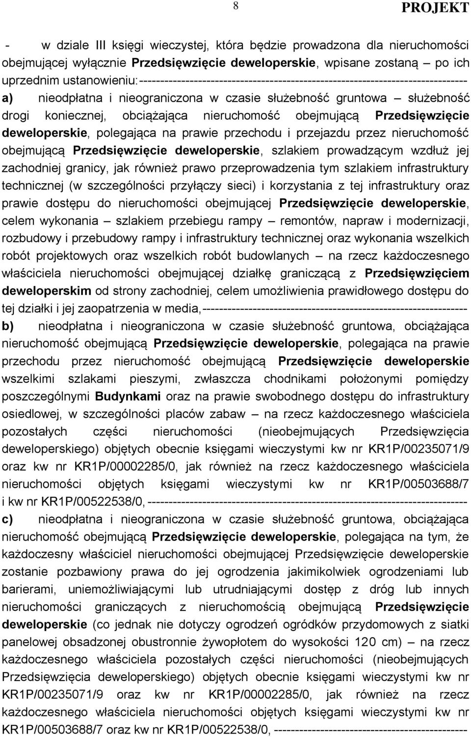 obejmującą Przedsięwzięcie deweloperskie, polegająca na prawie przechodu i przejazdu przez nieruchomość obejmującą Przedsięwzięcie deweloperskie, szlakiem prowadzącym wzdłuż jej zachodniej granicy,
