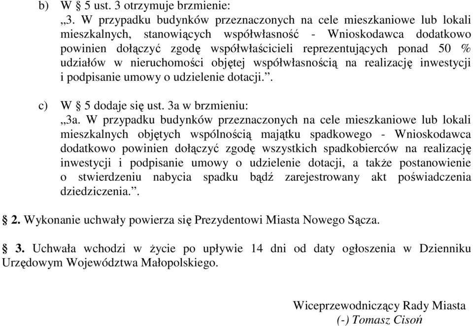 50 % udziałów w nieruchomości objętej współwłasnością na realizację inwestycji i podpisanie umowy o udzielenie dotacji.. c) W 5 dodaje się ust. 3a w brzmieniu: 3a.