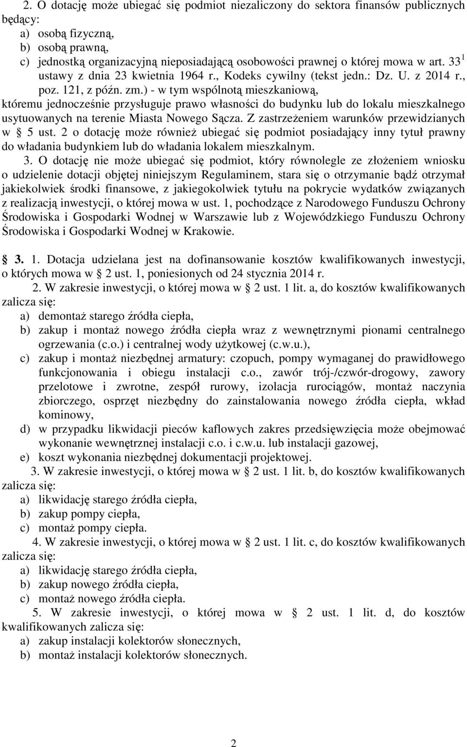 ) - w tym wspólnotą mieszkaniową, któremu jednocześnie przysługuje prawo własności do budynku lub do lokalu mieszkalnego usytuowanych na terenie Miasta Nowego Sącza.