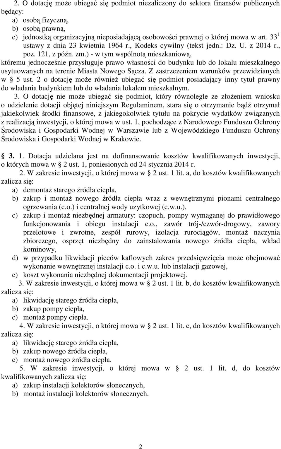 ) - w tym wspólnotą mieszkaniową, któremu jednocześnie przysługuje prawo własności do budynku lub do lokalu mieszkalnego usytuowanych na terenie Miasta Nowego Sącza.