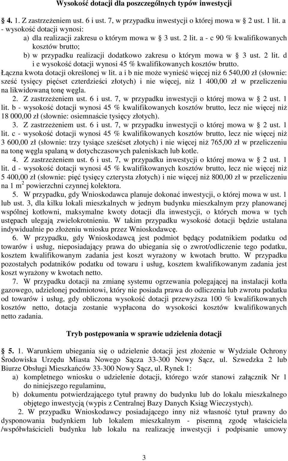 2 lit. d i e wysokość dotacji wynosi 45 % kwalifikowanych kosztów brutto. Łączna kwota dotacji określonej w lit.