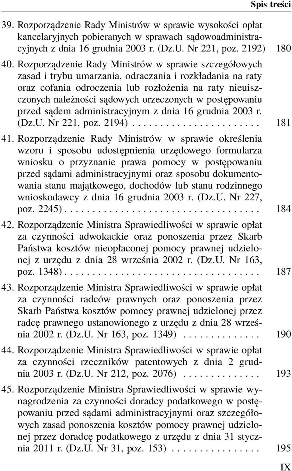 orzeczonych w postępowaniu przed sądem administracyjnym z dnia 16 grudnia 2003 r. (Dz.U. Nr 221, poz. 2194)....................... 181 41.