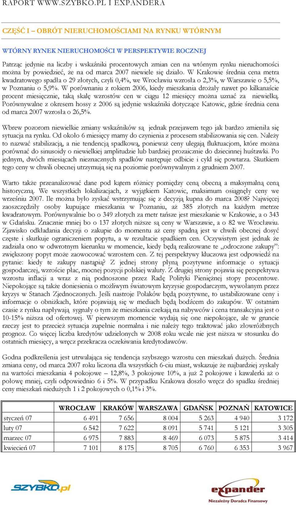 W porównaniu z rokiem 2006, kiedy mieszkania drożały nawet po kilkanaście procent miesięcznie, taką skalę wzrostów cen w ciągu 12 miesięcy można uznać za niewielką.