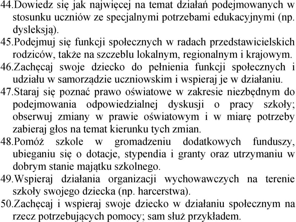 Zachęcaj swoje dziecko do pełnienia funkcji społecznych i udziału w samorządzie uczniowskim i wspieraj je w działaniu. 47.