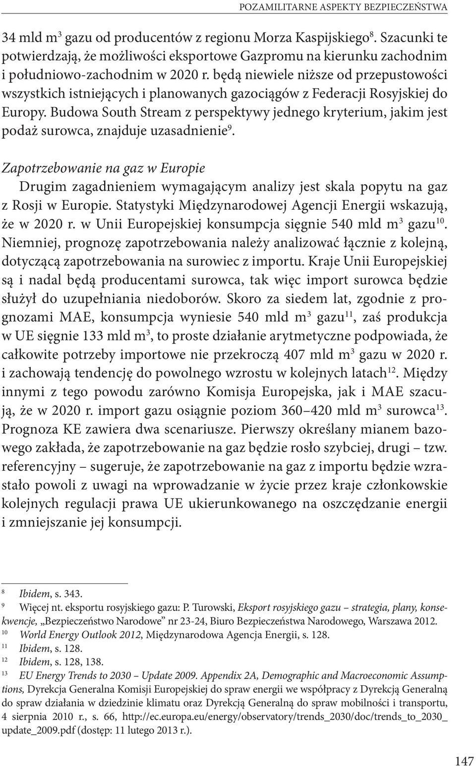 będą niewiele niższe od przepustowości wszystkich istniejących i planowanych gazociągów z Federacji Rosyjskiej do Europy.