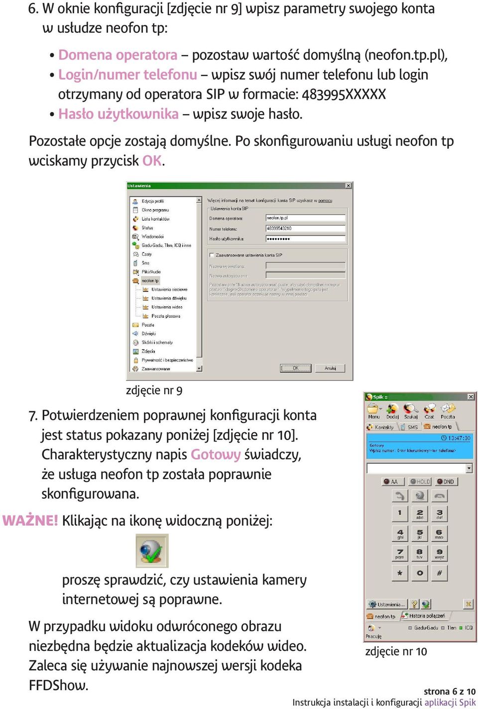 pl), Login/numer telefonu wpisz swój numer telefonu lub login otrzymany od operatora SIP w formacie: 483995XXXXX Hasło użytkownika wpisz swoje hasło. Pozostałe opcje zostają domyślne.