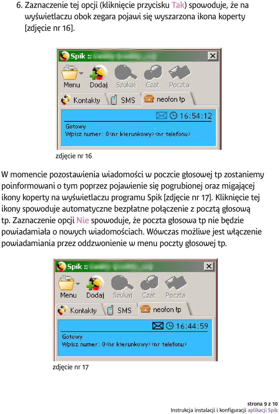 na wyświetlaczu programu Spik [zdjęcie nr 17]. Kliknięcie tej ikony spowoduje automatyczne bezpłatne połączenie z pocztą głosową tp.