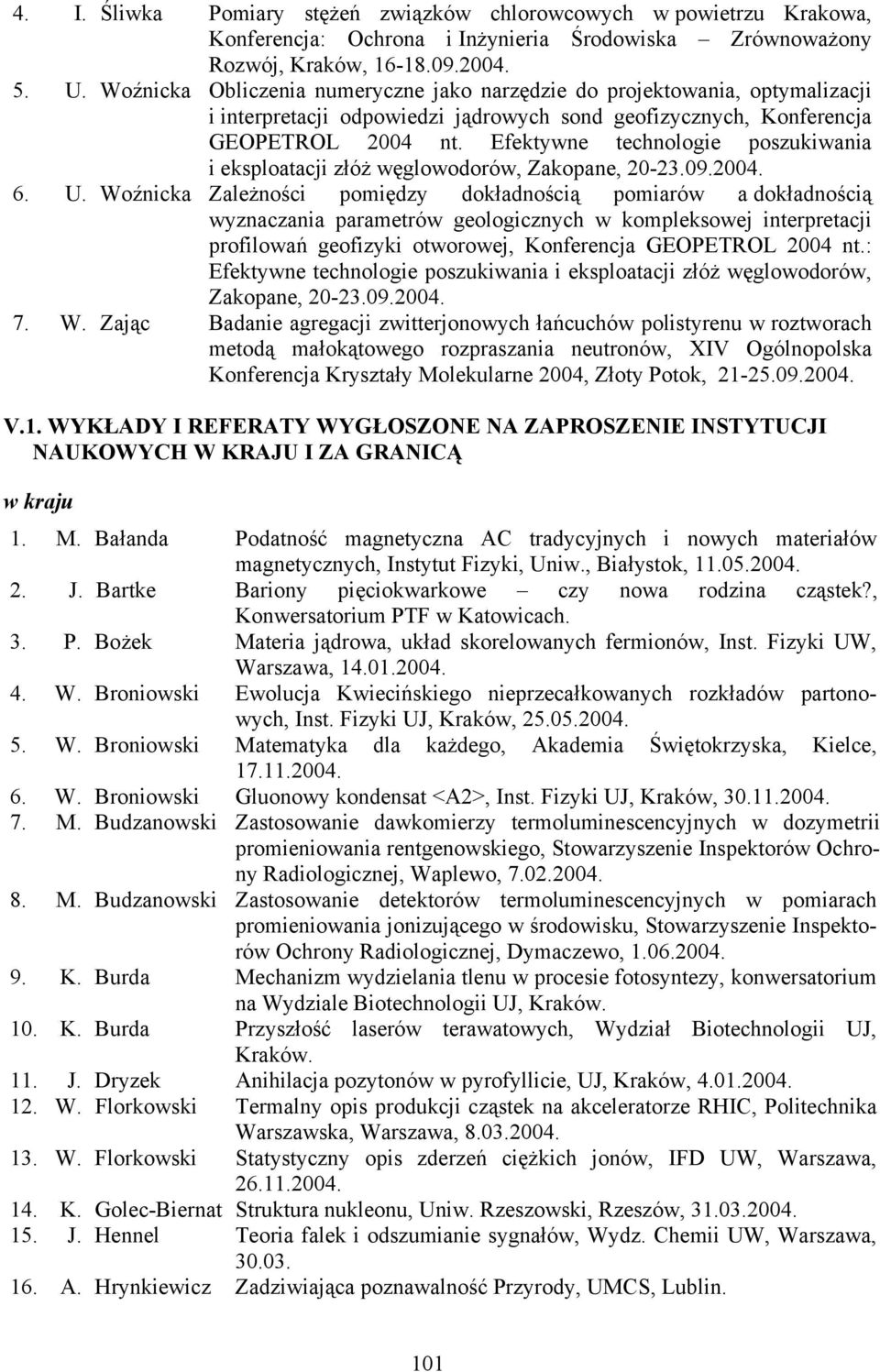 Efektywne technologie poszukiwania i eksploatacji złóż węglowodorów, Zakopane, 20-23.09.2004. 6. U.