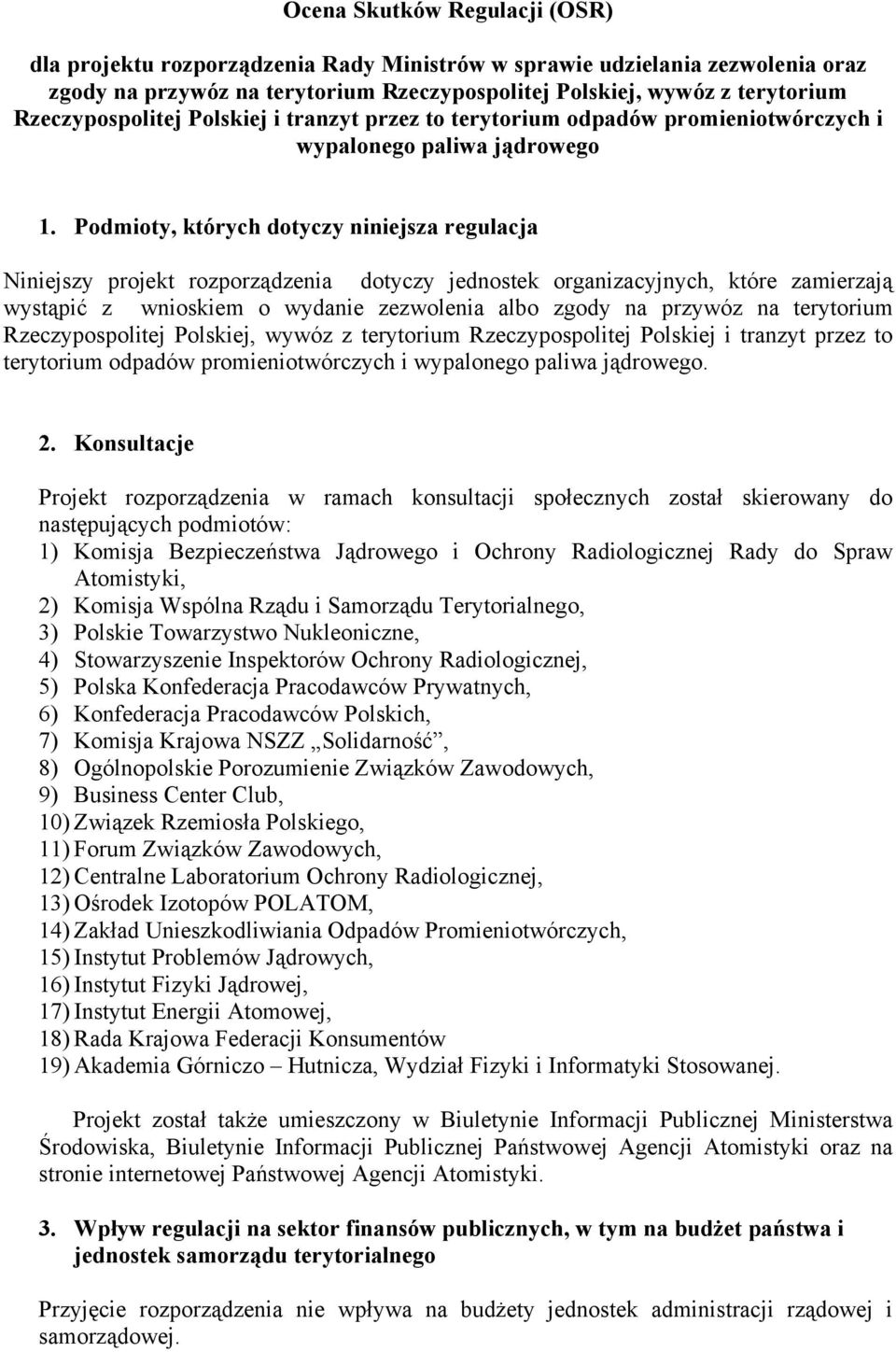 Podmioty, których dotyczy niniejsza regulacja Niniejszy projekt rozporządzenia dotyczy jednostek organizacyjnych, które zamierzają wystąpić z wnioskiem o wydanie zezwolenia albo zgody na przywóz na