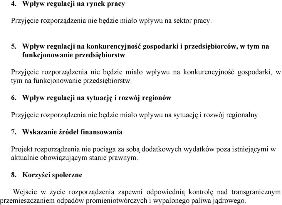 funkcjonowanie przedsiębiorstw. 6. Wpływ regulacji na sytuację i rozwój regionów Przyjęcie rozporządzenia nie będzie miało wpływu na sytuację i rozwój regionalny. 7.