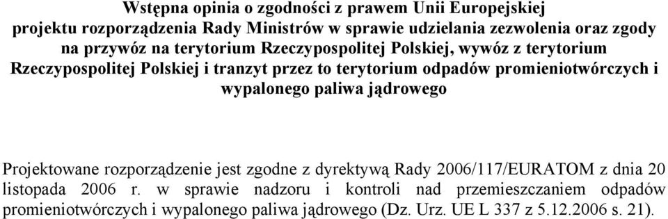 promieniotwórczych i wypalonego paliwa jądrowego Projektowane rozporządzenie jest zgodne z dyrektywą Rady 2006/117/EURATOM z dnia 20