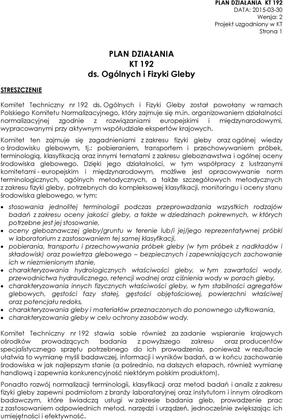 organizowaniem działalności normalizacyjnej zgodnie z rozwiązaniami europejskimi i międzynarodowymi, wypracowanymi przy aktywnym współudziale ekspertów krajowych.