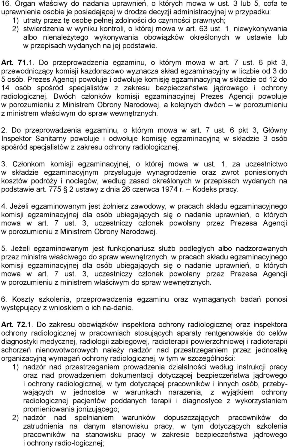 o której mowa w art. 63 ust. 1, niewykonywania albo nienależytego wykonywania obowiązków określonych w ustawie lub w przepisach wydanych na jej podstawie. Art. 71.1. Do przeprowadzenia egzaminu, o którym mowa w art.
