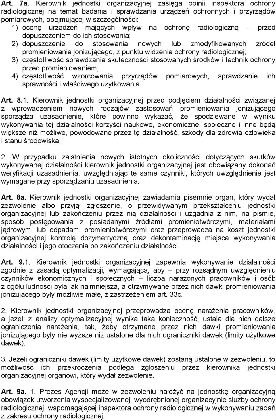 urządzeń mających wpływ na ochronę radiologiczną przed dopuszczeniem do ich stosowania; 2) dopuszczenie do stosowania nowych lub zmodyfikowanych źródeł promieniowania jonizującego, z punktu widzenia