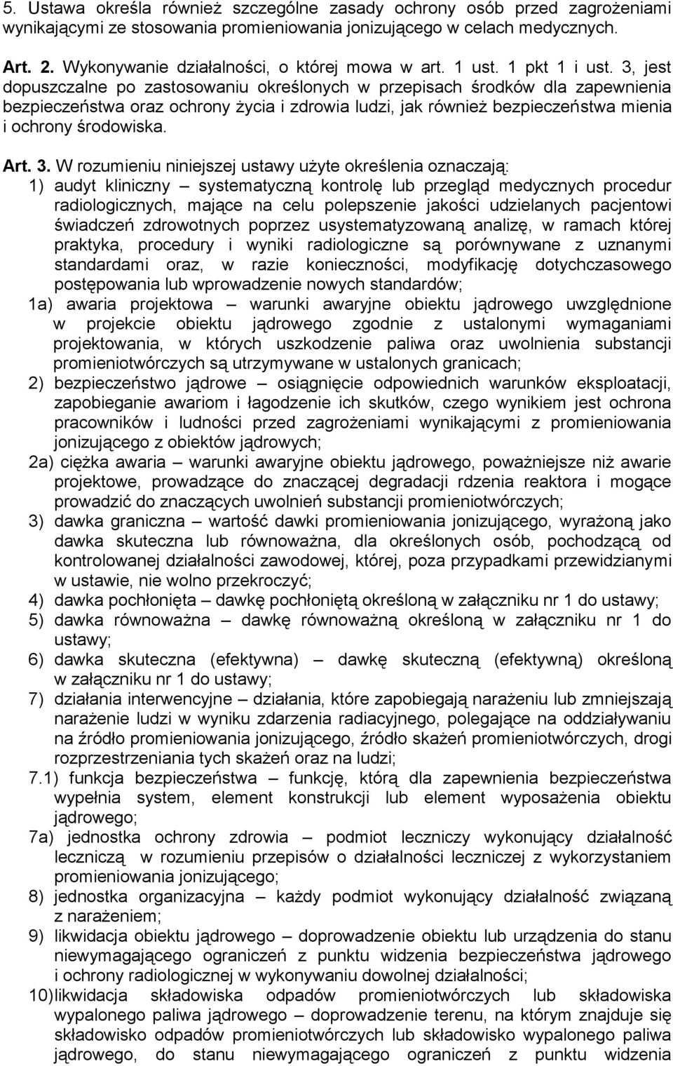 3, jest dopuszczalne po zastosowaniu określonych w przepisach środków dla zapewnienia bezpieczeństwa oraz ochrony życia i zdrowia ludzi, jak również bezpieczeństwa mienia i ochrony środowiska. Art. 3.