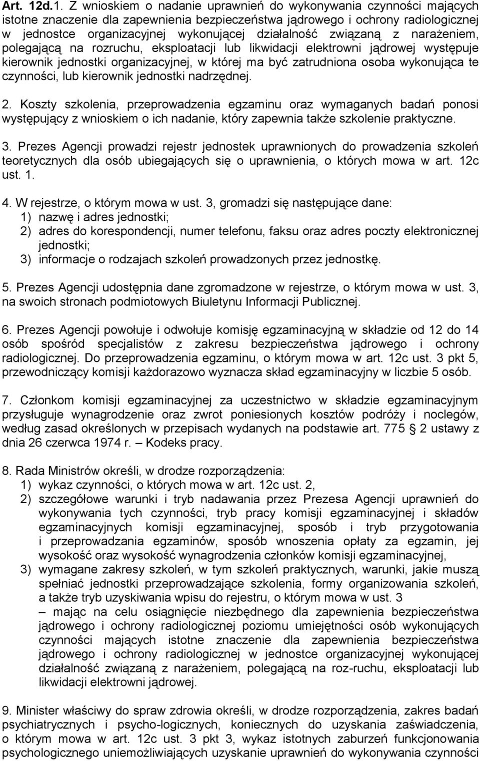 działalność związaną z narażeniem, polegającą na rozruchu, eksploatacji lub likwidacji elektrowni jądrowej występuje kierownik jednostki organizacyjnej, w której ma być zatrudniona osoba wykonująca