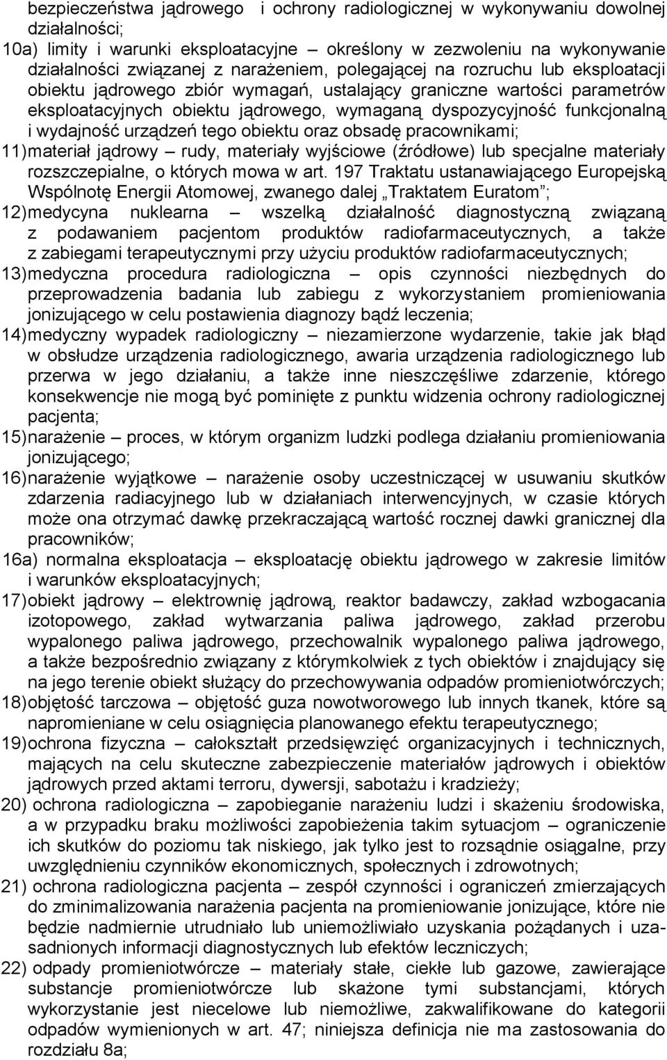 urządzeń tego obiektu oraz obsadę pracownikami; 11) materiał jądrowy rudy, materiały wyjściowe (źródłowe) lub specjalne materiały rozszczepialne, o których mowa w art.