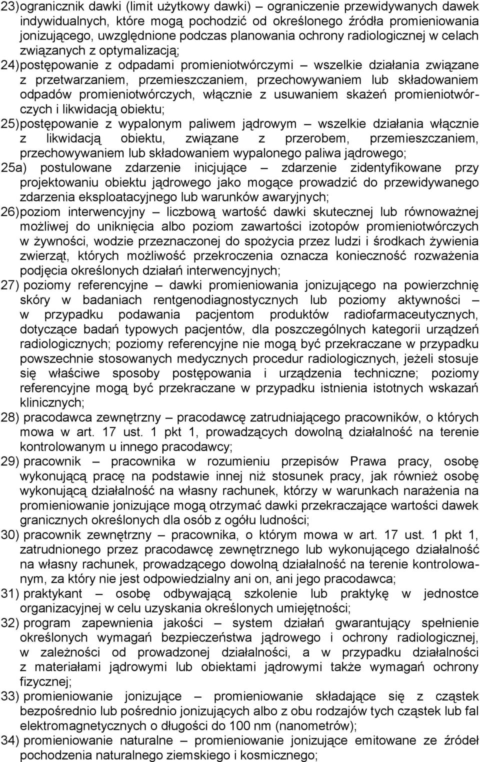 składowaniem odpadów promieniotwórczych, włącznie z usuwaniem skażeń promieniotwórczych i likwidacją obiektu; 25) postępowanie z wypalonym paliwem jądrowym wszelkie działania włącznie z likwidacją
