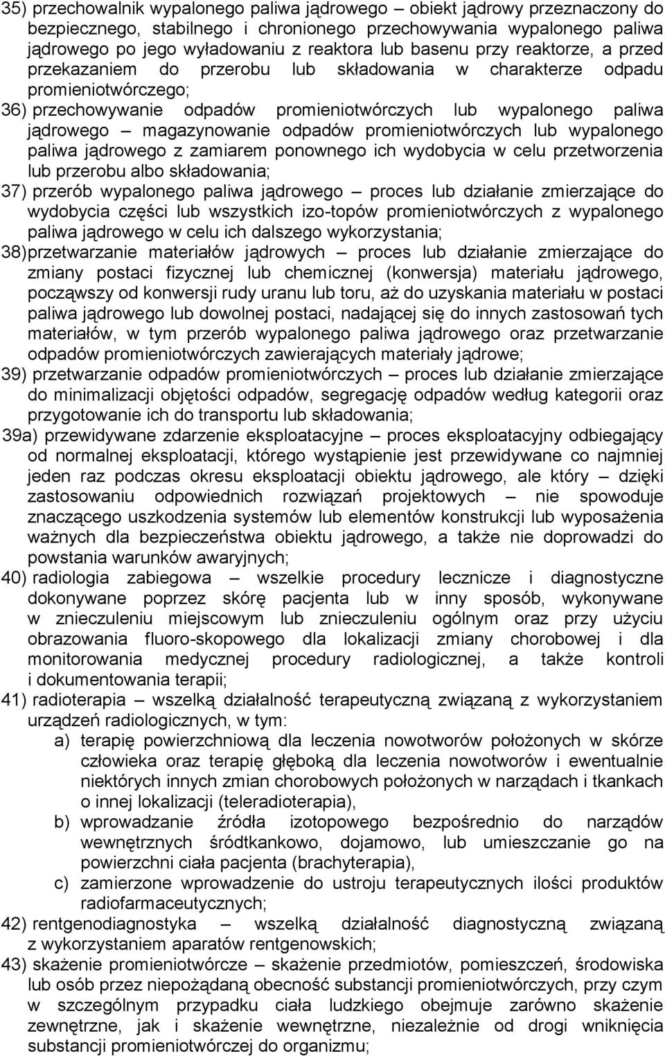 magazynowanie odpadów promieniotwórczych lub wypalonego paliwa jądrowego z zamiarem ponownego ich wydobycia w celu przetworzenia lub przerobu albo składowania; 37) przerób wypalonego paliwa jądrowego
