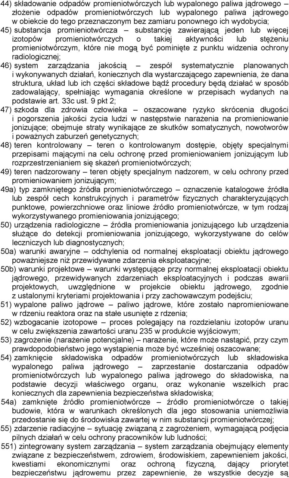 punktu widzenia ochrony radiologicznej; 46) system zarządzania jakością zespół systematycznie planowanych i wykonywanych działań, koniecznych dla wystarczającego zapewnienia, że dana struktura, układ