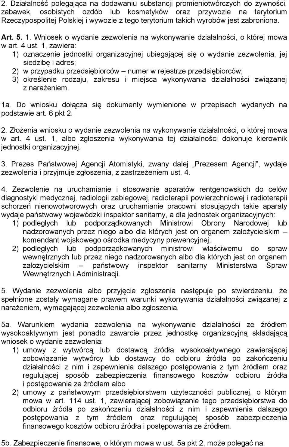 1, zawiera: 1) oznaczenie jednostki organizacyjnej ubiegającej się o wydanie zezwolenia, jej siedzibę i adres; 2) w przypadku przedsiębiorców numer w rejestrze przedsiębiorców; 3) określenie rodzaju,
