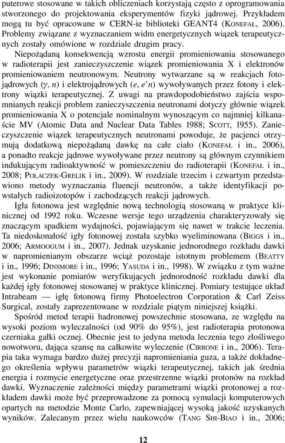 Niepożądaną konsekwencją wzrostu energii promieniowania stosowanego w radioterapii jest zanieczyszczenie wiązek promieniowania X i elektronów promieniowaniem neutronowym.