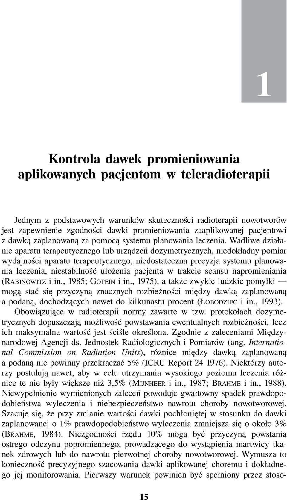 Wadliwe działanie aparatu terapeutycznego lub urządzeń dozymetrycznych, niedokładny pomiar wydajności aparatu terapeutycznego, niedostateczna precyzja systemu planowania leczenia, niestabilność