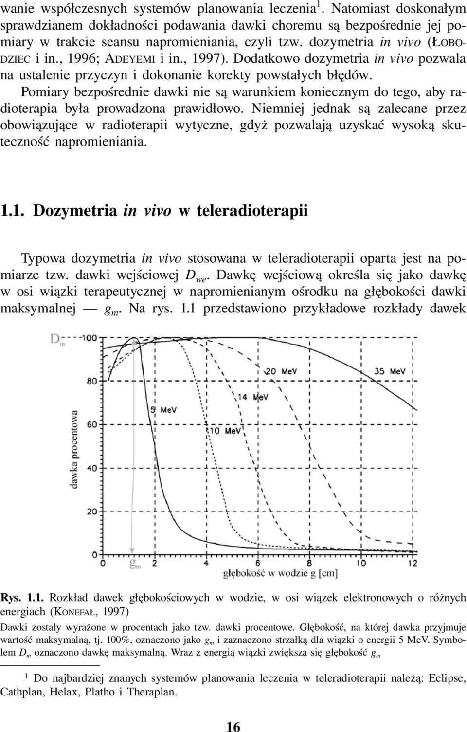 Pomiary bezpośrednie dawki nie są warunkiem koniecznym do tego, aby radioterapia była prowadzona prawidłowo.