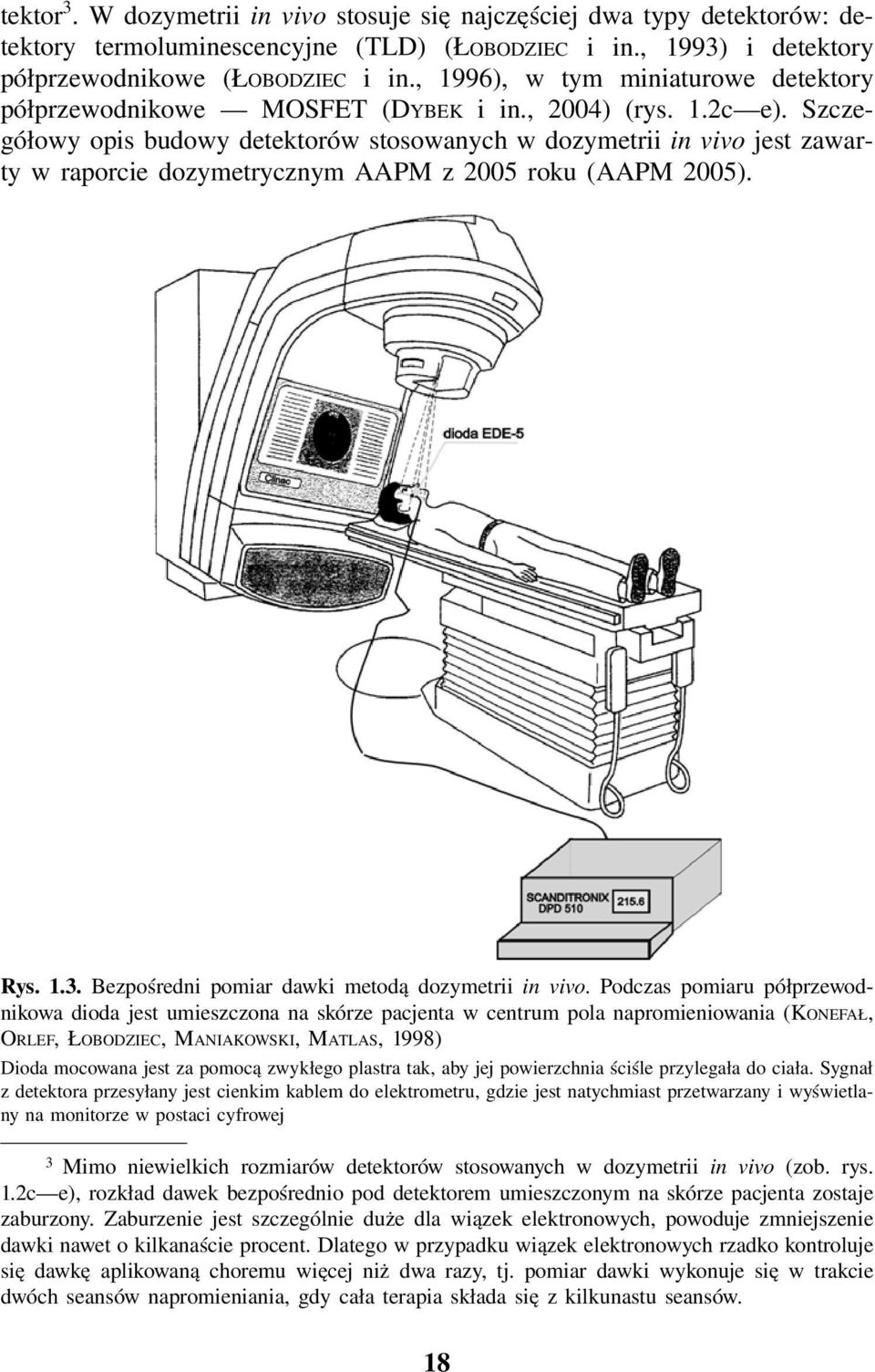Szczegółowy opis budowy detektorów stosowanych w dozymetrii in vivo jest zawarty w raporcie dozymetrycznym AAPM z 2005 roku (AAPM 2005). Rys. 1.3. Bezpośredni pomiar dawki metodą dozymetrii in vivo.