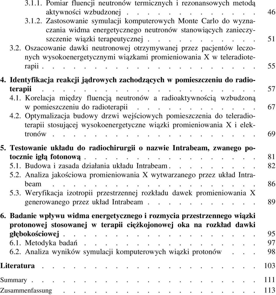 Oszacowanie dawki neutronowej otrzymywanej przez pacjentów leczonych wysokoenergetycznymi wiązkami promieniowania X w teleradioterapii..................... 55 4.