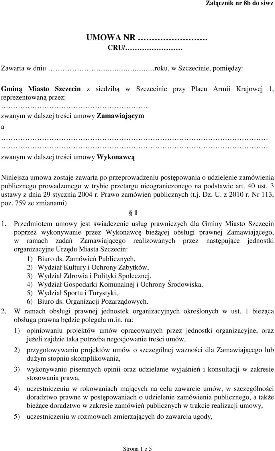 w trybie przetargu nieograniczonego na podstawie art. 40 ust. 3 ustawy z dnia 29 stycznia 2004 r. Prawo zamówień publicznych (t.j. Dz. U. z 2010 r. Nr 113, poz. 759 ze zmianami) 1 1.