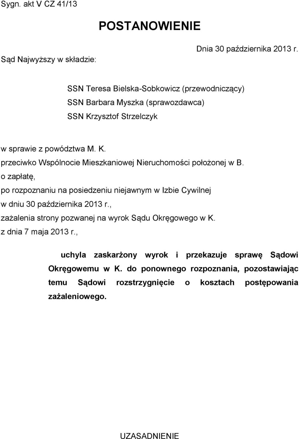 o zapłatę, po rozpoznaniu na posiedzeniu niejawnym w Izbie Cywilnej w dniu 30 października 2013 r., zażalenia strony pozwanej na wyrok Sądu Okręgowego w K.