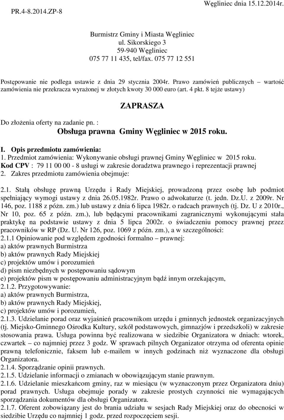 8 tejże ustawy) ZAPRASZA Do złożenia oferty na zadanie pn. : Obsługa prawna Gminy Węgliniec w 2015 roku. I. Opis przedmiotu zamówienia: 1.