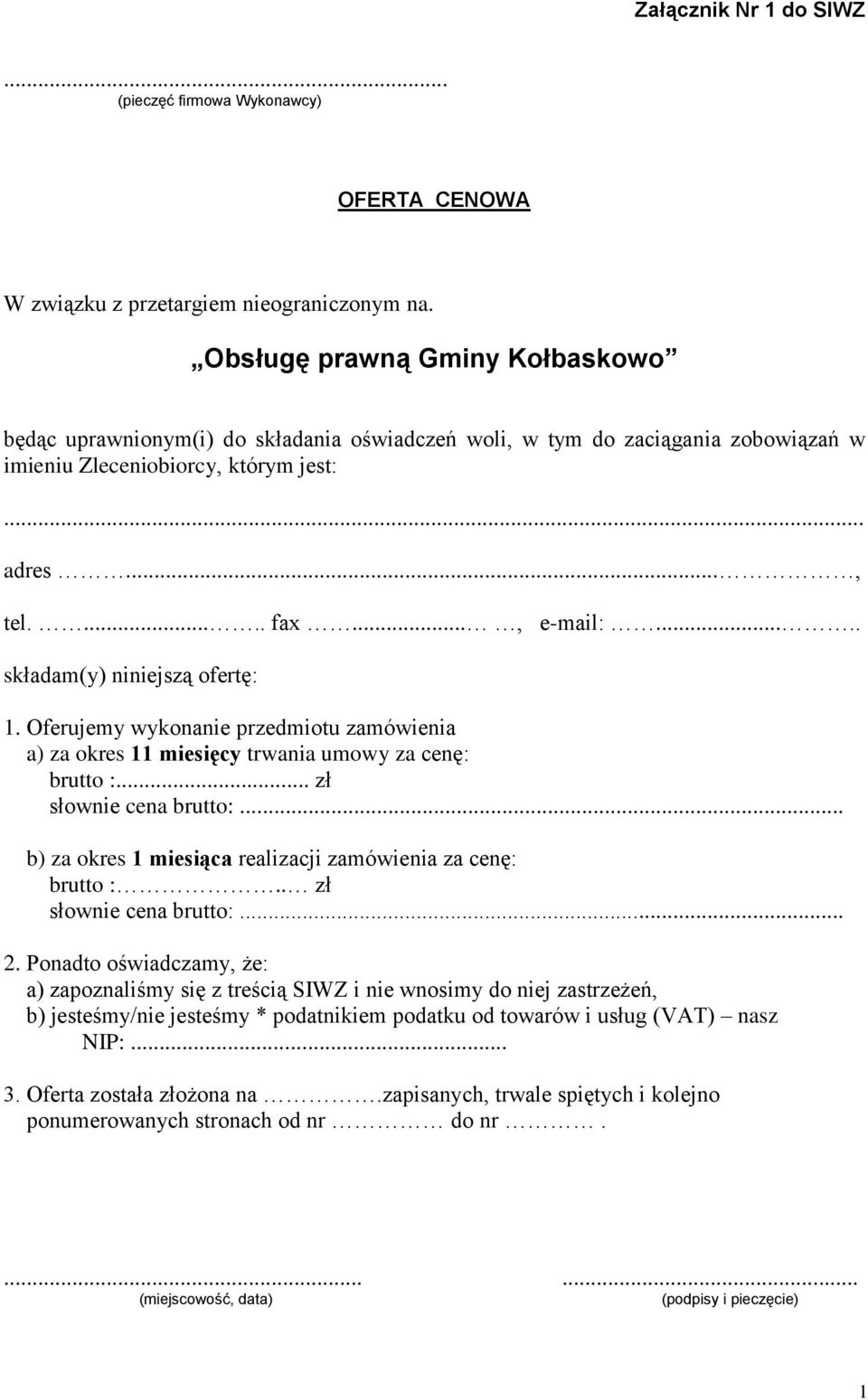 Oferujemy wykonanie przedmiotu zamówienia a) za okres 11 miesięcy trwania umowy za cenę: brutto :... zł słownie cena brutto:... b) za okres 1 miesiąca realizacji zamówienia za cenę: brutto :.