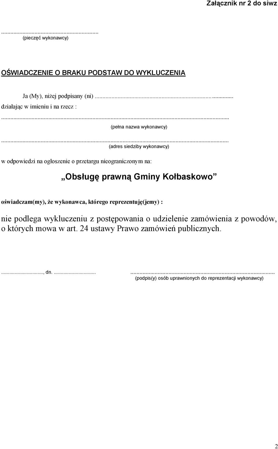 nieograniczonym na: oświadczam(my), że wykonawca, którego reprezentuję(jemy) : nie podlega wykluczeniu z postępowania o udzielenie