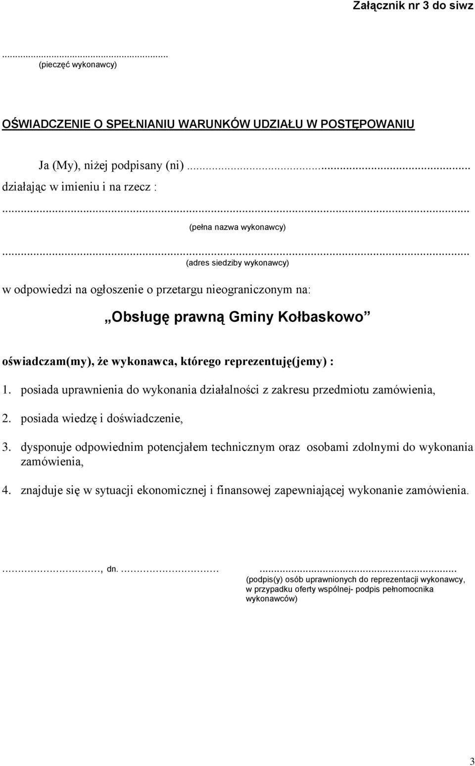 reprezentuję(jemy) : 1. posiada uprawnienia do wykonania działalności z zakresu przedmiotu zamówienia, 2. posiada wiedzę i doświadczenie, 3.