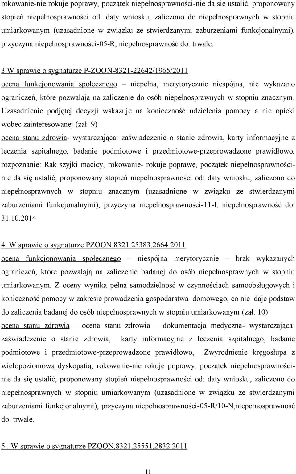 W sprawie o sygnaturze P-ZOON-8321-22642/1965/2011 ocena funkcjonowania społecznego niepełna, merytorycznie niespójna, nie wykazano ograniczeń, które pozwalają na zaliczenie do osób niepełnosprawnych