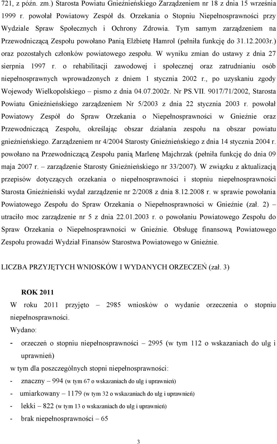 2003r.) oraz pozostałych członków powiatowego zespołu. W wyniku zmian do ustawy z dnia 27 sierpnia 1997 r.
