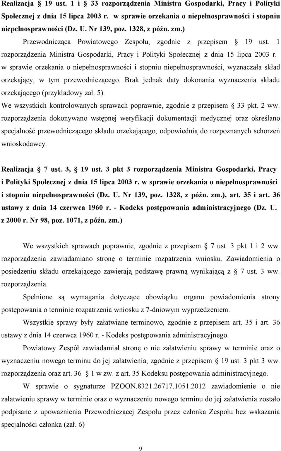 w sprawie orzekania o niepełnosprawności i stopniu niepełnosprawności, wyznaczała skład orzekający, w tym przewodniczącego. Brak jednak daty dokonania wyznaczenia składu orzekającego (przykładowy zał.