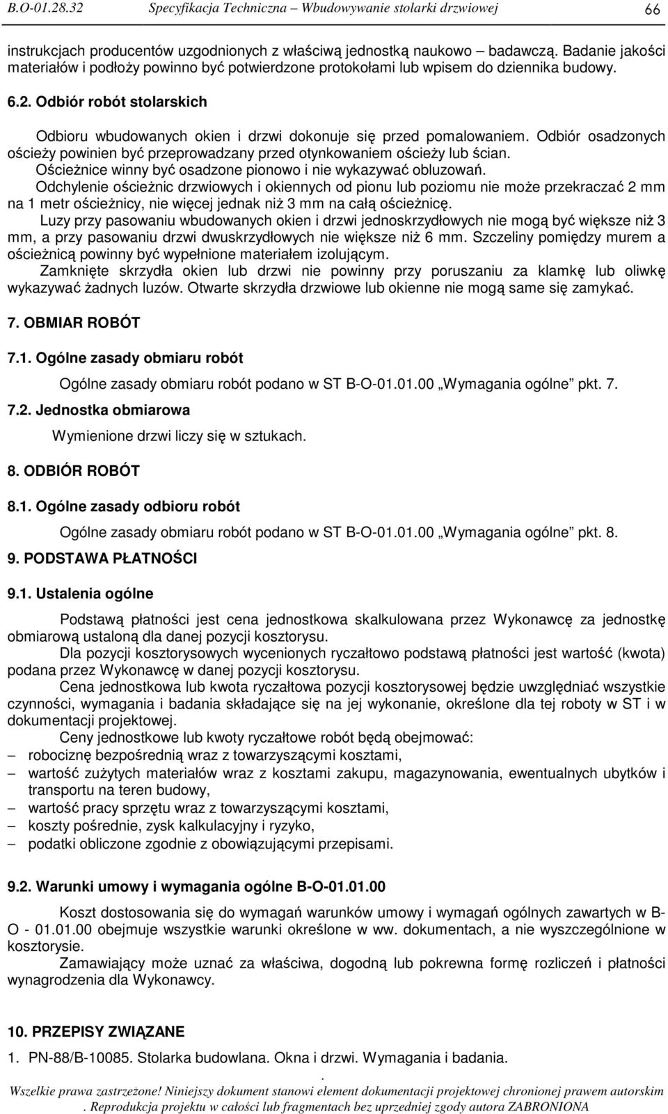 przeprowadzany przed otynkowaniem ościeŝy lub ścian OścieŜnice winny być osadzone pionowo i nie wykazywać obluzowań Odchylenie ościeŝnic drzwiowych i okiennych od pionu lub poziomu nie moŝe