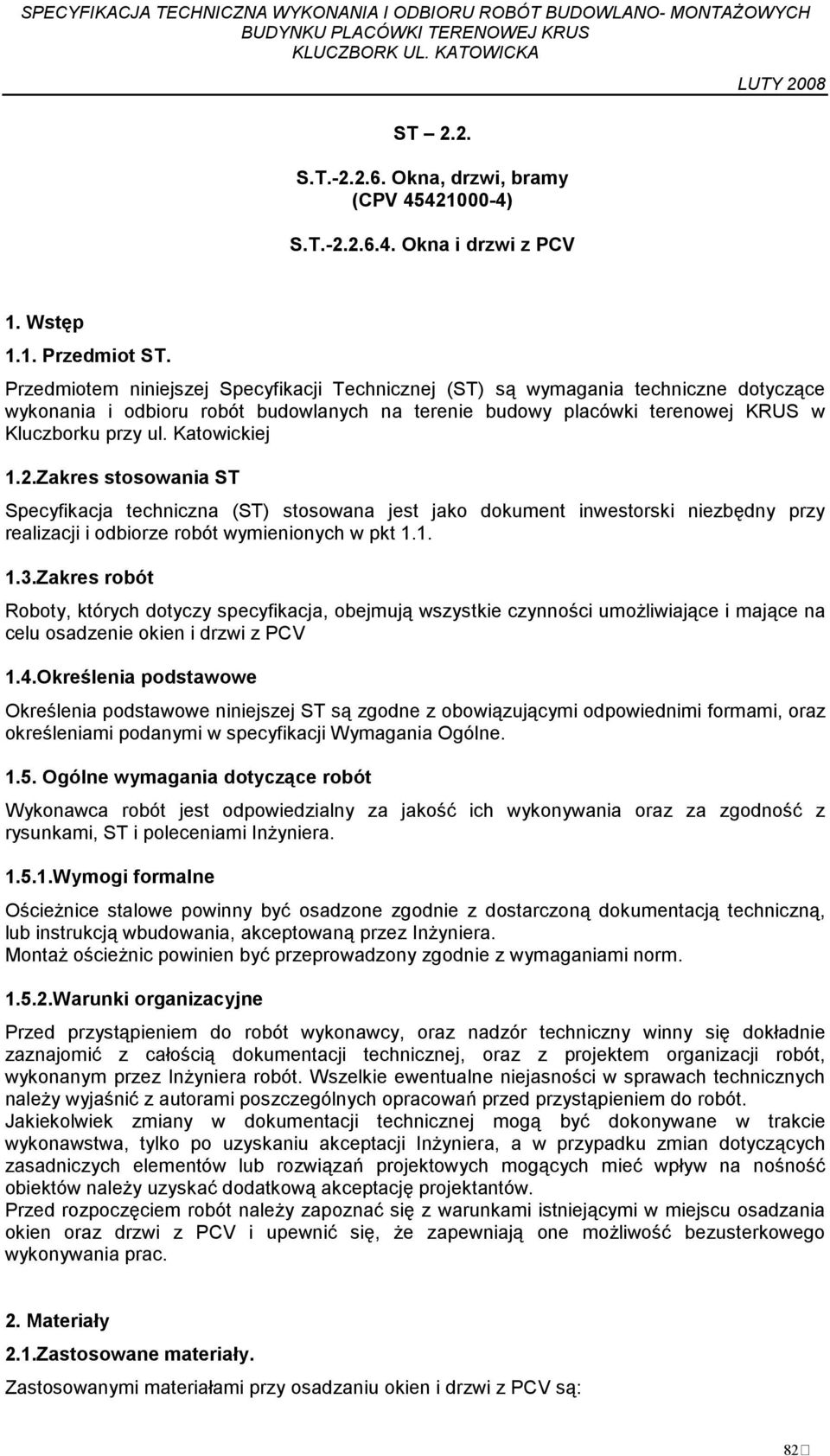 Katowickiej 1.2.Zakres stosowania ST Specyfikacja techniczna (ST) stosowana jest jako dokument inwestorski niezbędny przy realizacji i odbiorze robót wymienionych w pkt 1.1. 1.3.