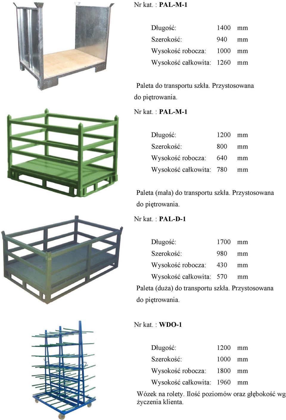 Nr kat. : PAL-D-1 1700 mm 980 mm 430 mm Wysokość całkowita: 570 mm Paleta (duża) do transportu szkła.