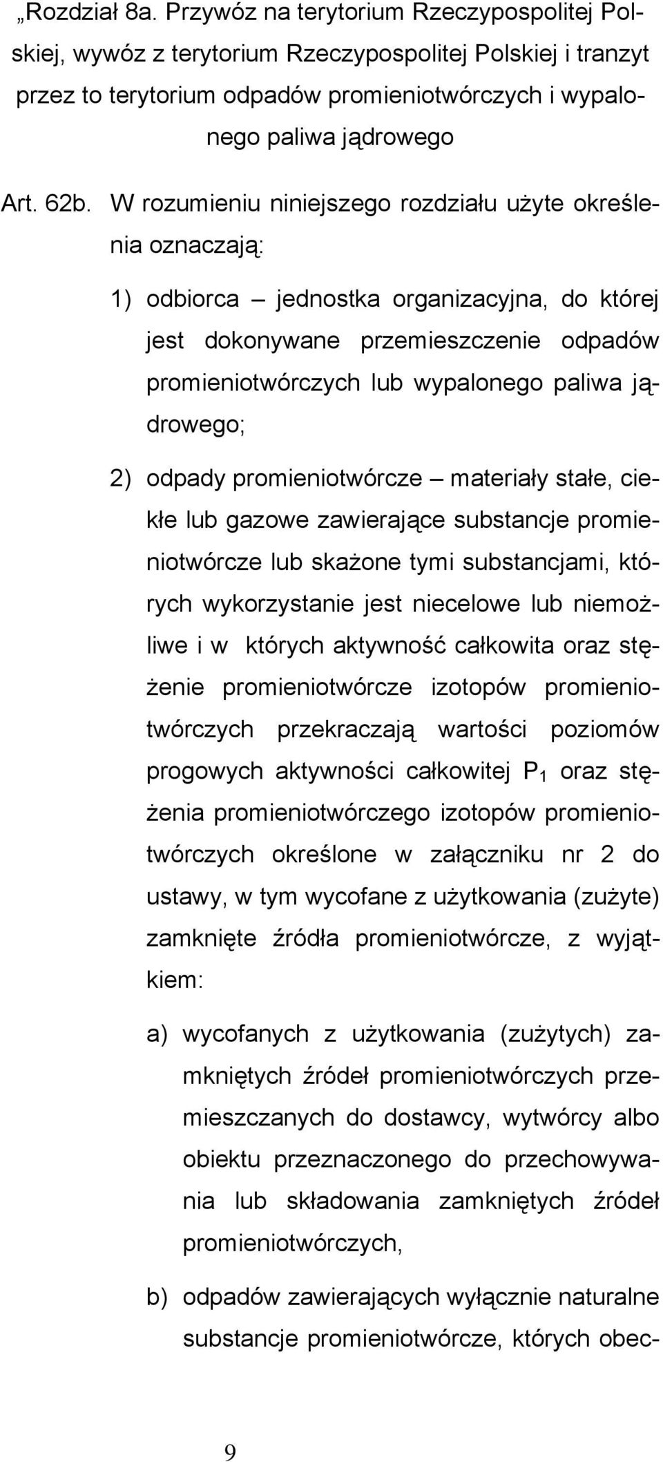 jądrowego; 2) odpady promieniotwórcze materiały stałe, ciekłe lub gazowe zawierające substancje promieniotwórcze lub skażone tymi substancjami, których wykorzystanie jest niecelowe lub niemożliwe i w