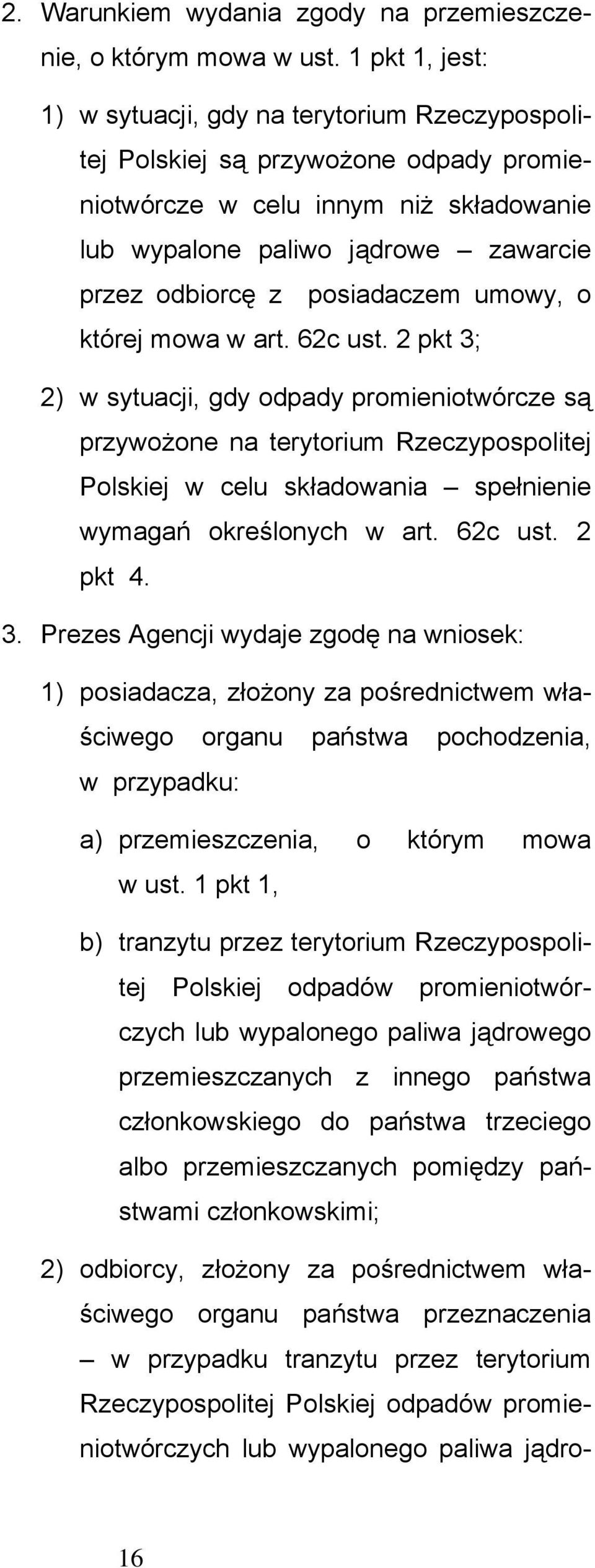 posiadaczem umowy, o której mowa w art. 62c ust.