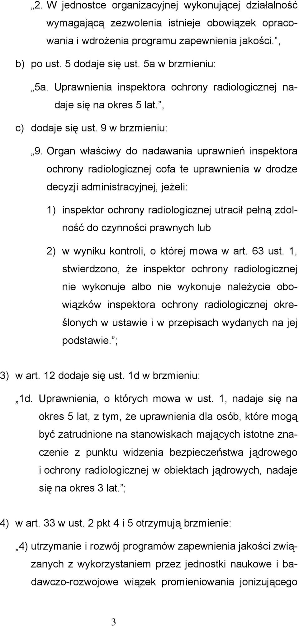 Organ właściwy do nadawania uprawnień inspektora ochrony radiologicznej cofa te uprawnienia w drodze decyzji administracyjnej, jeżeli: 1) inspektor ochrony radiologicznej utracił pełną zdolność do